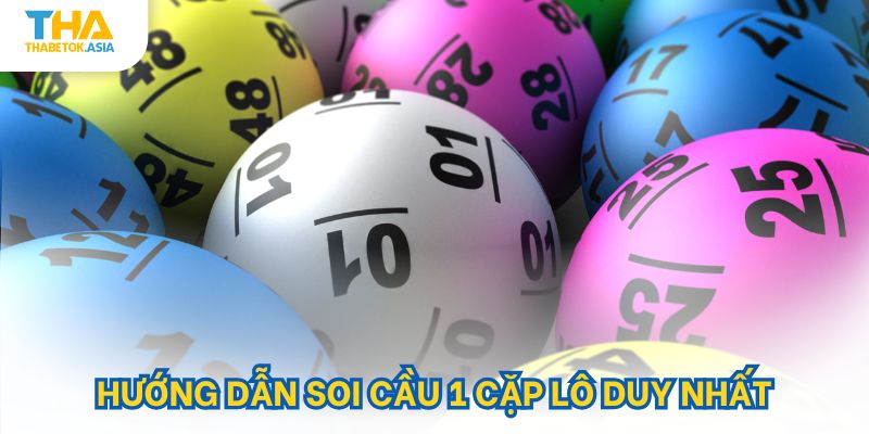 Hướng dẫn soi cầu 1 cặp lô duy nhất