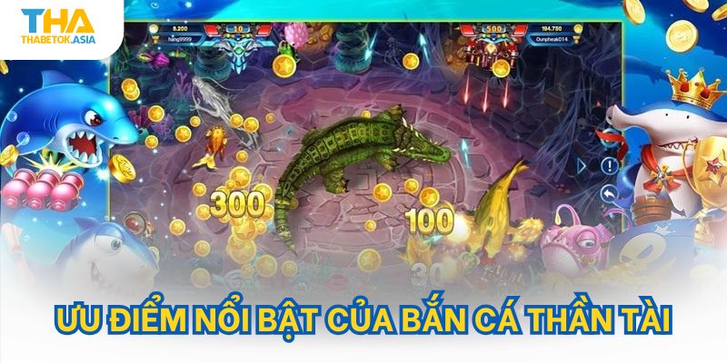 Ưu điểm nổi bật của bắn cá thần tài