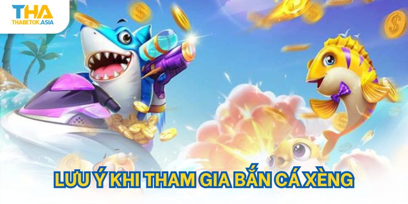 Lưu ý khi tham gia bắn cá xèng