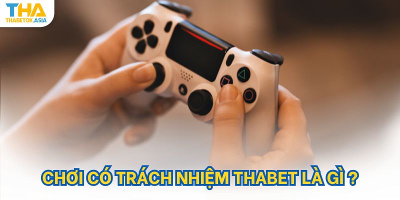 Chơi có trách nhiệm Thabet là gì?