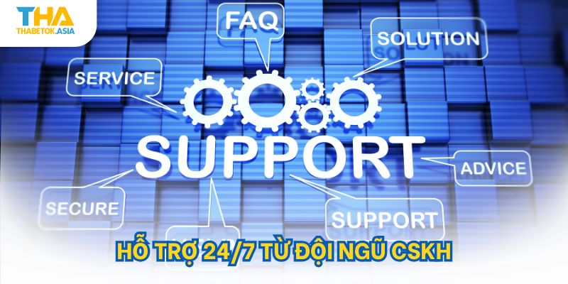 Hỗ trợ 24/7 từ đội ngũ CSKH