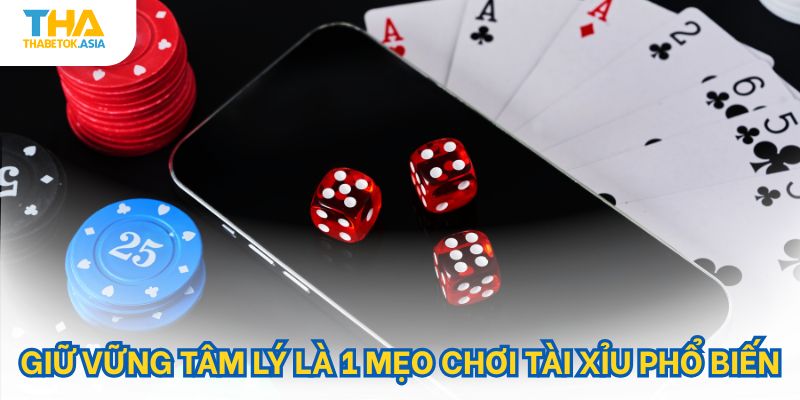 Giữ vững tâm lý là 1 mẹo chơi tài xỉu phổ biến