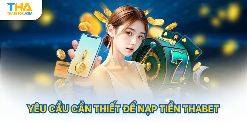 Yêu cầu cần thiết để nạp tiền Thabet