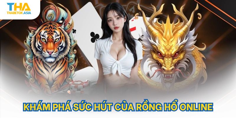 Khám phá sức hút của rồng hổ online