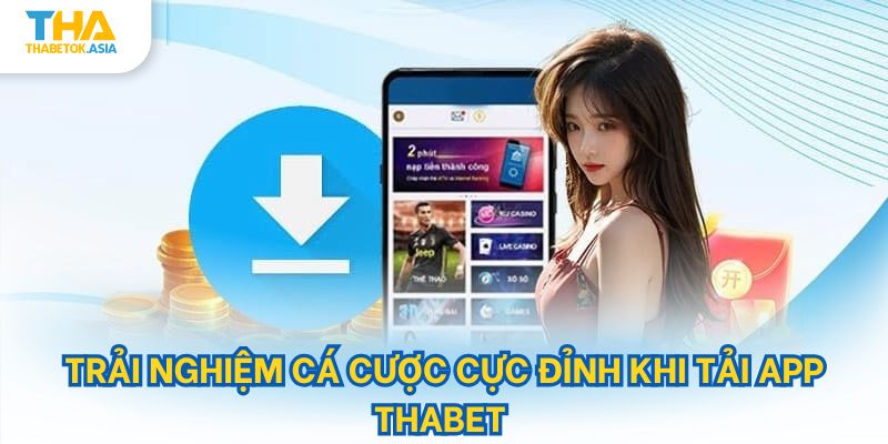 Trải nghiệm cá cược cực đỉnh khi tải app Thabet