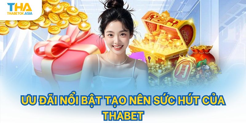 Ưu đãi nổi bật tạo nên sức hút của Thabet
